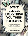 Don't Believe Everything You Think Exercises: Thought-Challenging Tools for Mental Clarity - John Lawrence - 9798299285628
