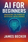 Becker, J: AI for Beginners - James Becker - 9798299319125
