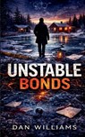 Unstable Bonds: The Nate Lorimer Files: Book 1 - Dan Williams - 9798299360059