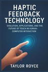 Royce, T: Haptic Feedback Technology - Taylor Royce - 9798299426366