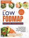 The Low Fodmap Diet For Vegetarian: Your Delicious Plant-based Recipes For Fast IBS Relief And Other Digestive Disorders - Amada L. Heath - 9798300037192