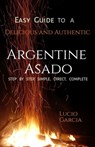 Easy Guide to a Delicious and Authentic Argentine Asado - Lucio Mario García - 9798300106379