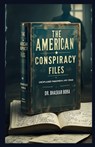 The American Conspiracy Files: Unexplained Phenomena and Crime - Bhaskar Bora - 9798300141448