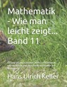 Wie man leicht zeigt...: Ein paar Skizzen, Einsichten, Perlen und Edelsteine, oder einfach ein paar Gute-Nacht-Geschichten mit Mathematik! - Hans Ulrich Keller - 9798300173432