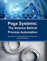 Pega Systems: The Science Behind Process Automation: Approaches to Streamlining Business Operations with BPM Software - R. Parvin - 9798300218614