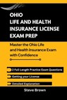 Ohio Life and Health Insurance License Exam Prep: Master the Ohio Life and Health Insurance Exam with Confidence - Steve Brown - 9798300272135