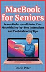 MacBook Seniors Guide: Learn, Explore, and Master Your Mac with Step-by-Step Instructions and Troubleshooting Tips - Gracie Peter - 9798300312053