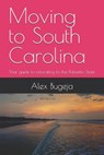 Moving to South Carolina: Your guide to relocating to the Palmetto State - Alex Bugeja - 9798300329587
