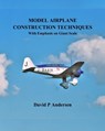 Model Airplane Construction Techniques: With Emphasis On Giant Scale - David P. Andersen - 9798300428396