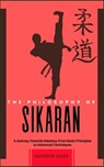 The Philosophy of Sikaran: A Journey Towards Mastery: From Basic Principles to Advanced Techniques - Kameron Jalen - 9798300436438