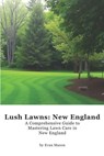 Lush Lawns: New England: A Comprehensive Guide to Mastering Lawn Care in New England - Evan Maxon - 9798300459949