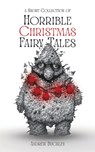 A Short Collection of Horrible Christmas Fairy Tales - Andrew Buckley - 9798300476472