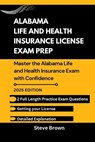 Alabama Life and Health Insurance License Exam Prep: Master the Alabama Life and Health Insurance Exam with Confidence - Steve Brown - 9798300704063