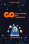 Web Applications with Go: Unlock the Power of Go for Real-World Web Server Development - Tommy Clark - 9798300705459