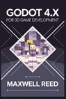 Godot 4.x For 3D game development - Maxwell Reed - 9798300750626