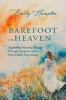 Barefoot in Heaven: Exploring Heaven's Beauty Through Scripture and Near-Death Experiences - Emily Hampton - 9798300827779