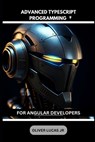 Advanced Typescript Programming: For Angular Developers - Oliver Lucas - 9798301064043
