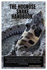 The Hognose Snake Handbook: A Beginner's Guide into The World of Hognose Snakes, Covering All the Essentials for Choosing a Healthy Snake, Housing - Jonathan Hawkins - 9798301065507