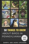 50 Things to Know About Birds in Pennsylvania Large Print: Birding in the Keystone State - 50 Things to Know - 9798301286841