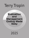 Evaluation and Management Coding Made Easy: 2025 - Terry Tropin - 9798301386923