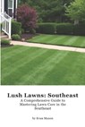 Lush Lawns: Southeast: A Comprehensive Guide to Mastering Lawn Care in the Southeast - Evan Maxon - 9798301460982