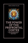 Agüero Vallejo, P: Power of the Prefrontal Cortex - Pedro Agüero Vallejo - 9798301575068
