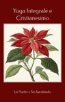Yoga Integrale e Cristianesimo - Sri Aurobindo - 9798301733239