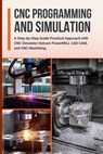CNC Programming and Simulation: A Step-by-Step Guide Practical Approach with CNC Simulator Delcam PowerMILL CAD CAM, and CNC Machining - Nishioka Yoshihiro - 9798301840357