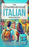 The Comprehensive Italian Phrasebook: 2000+ Words and Easy Phrases, Exteded list of scenarios, Behavioral Tips, and Situational Advice - Aa VV - 9798301942563