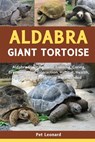 Aldabra Giant Tortoise: Aldabra Giant Tortoise Training, Caring, Breeding, Diet, Interaction, Habitat, Health, Pros & Cons And More Are Includ - Pet Leonard - 9798301979996