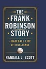 The Frank Robinson Story: A Baseball Life of Excellence - Randall J. Scott - 9798301985966