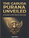 The Garuda Purana Unveiled: A Guide to the Soul's Journey - Swati Bisht - 9798302459718