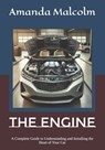 The Engine: A Complete Guide to Understanding and Installing the Heart of Your Car - Amanda Malcolm - 9798302562524