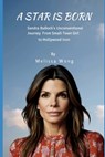 A Star Is Born: Sandra Bullock's Unconventional Journey From Small-Town Girl to Hollywood Icon - Melissa Wong - 9798303020474