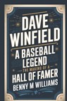Dave Winfield: A Baseball Legend-The Making of a Hall of Famer - Benny M. Williams - 9798303090323