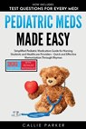 Pediatric Meds Made Easy: A Simplified Pediatric Medication Guide for Nursing Students and Healthcare Providers - Callie Parker - 9798303226302