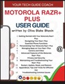 Motorola Razr+ Plus User Guide: Easy to Follow User Manual For Seniors And Beginner To Master The New Motorola Razr+ with no TECH JARGON - Oliva Blake Bhavin - 9798303342071