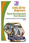 Unity 3D for Beginners: Game Development from Scratch: Create Stunning Games with C# and the Unity Engine - Greyson Chesterfield - 9798303382770