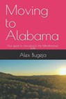 Moving to Alabama: Your guide to relocating to the Yellowhammer State - Alex Bugeja - 9798303607279