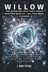 Willow: The Quantum Leap That Could Shatter Reality - ALL YOU NEED TO KNOW: How Google's Revolutionary Chip Is Reshaping AI, C - J. Andy Peters - 9798303607286