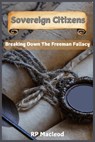 Sovereign Citizens: Breaking Down the Freemen Fallacy - Rp MacLeod - 9798303650091