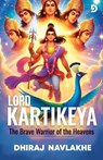 Kartikeya: The Brave Warrior of the Heavens - Illustrated Edition: Epic Tales of Indian Mythology with Stunning Artwork - Dhiraj Navlakhe - 9798303728691