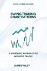 Swing Trading Chart Patterns: A Strategic Approach To Winning Trades - James Willy - 9798303742215