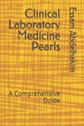 Clinical Laboratory Medicine Pearls: A Comprehensive Guide - Essam Abdelhakim - 9798303895713