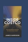 Inside Costco: The Phenomenon Behind the Wholesale Giant - James Harrison - 9798304401906