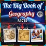 The Big Book of Geography Facts: An Educational Exploration Picture Book for Kids about Continents, Countries, Landforms, and Many More - James K. Mahi - 9798304516570