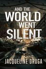 And the World Went Silent - Jacqueline Druga - 9798304645362