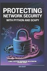 Protecting Network Security with Python and Scapy: A Guide to Detecting Vulnerabilities and Automating Network Security - Ian Ebert - 9798304698719