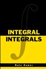 Integral Integrals - Nate Ramer - 9798305000948