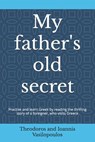 My father's old secret: Practise and learn Greek by reading the thrilling story of a foreigner, who visits Greece - Theodoros And Ioannis Vasilopoulos - 9798305266405
